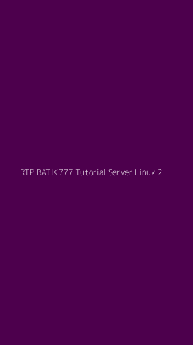 Tampilan Antarmuka Aplikasi Rtp Batik777 Tutorial Server Linux - 2