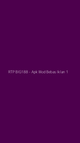 Tampilan Antarmuka Aplikasi RTP BIG188 - Apk Mod Bebas Iklan - 1