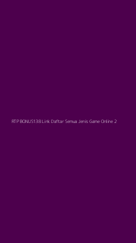 Tampilan Antarmuka Aplikasi Rtp Bonus138 Link Daftar Semua Jenis Game Online - 2