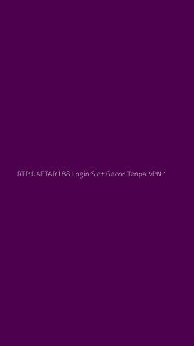 Tampilan Antarmuka Aplikasi Rtp Daftar188 Login Slot Gacor Tanpa Vpn - 1