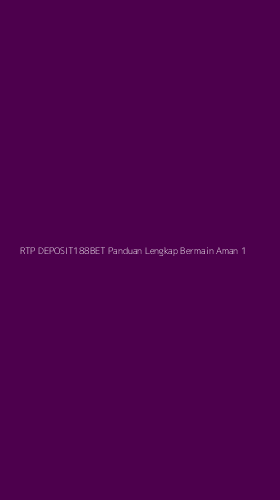 Tampilan Antarmuka Aplikasi Rtp Deposit188bet Panduan Lengkap Bermain Aman - 1