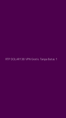 Tampilan Antarmuka Aplikasi Rtp Dolar138 Vpn Gratis Tanpa Batas - 1