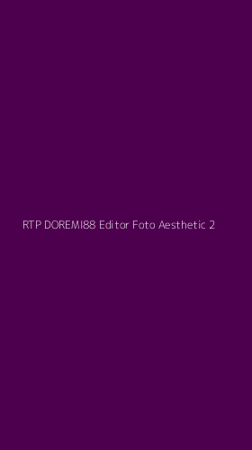 Tampilan Antarmuka Aplikasi Rtp Doremi88 Editor Foto Aesthetic - 2