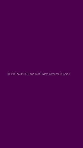 Tampilan Antarmuka Aplikasi Rtp Dragon 99 Situs Multi Game Terbesar Di Asia - 1