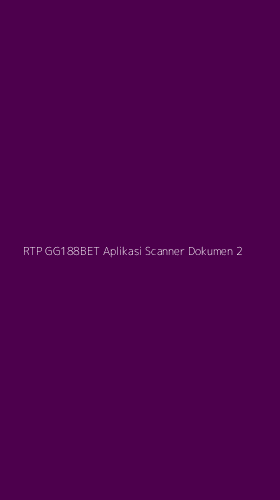 Tampilan Antarmuka Aplikasi Rtp Gg188bet Aplikasi Scanner Dokumen - 2