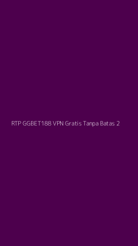 Tampilan Antarmuka Aplikasi Rtp Ggbet188 Vpn Gratis Tanpa Batas - 2