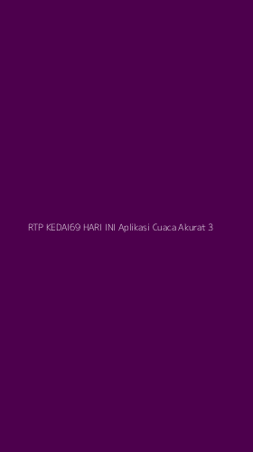Tampilan Antarmuka Aplikasi Rtp Kedai69 Hari Ini Aplikasi Cuaca Akurat - 3