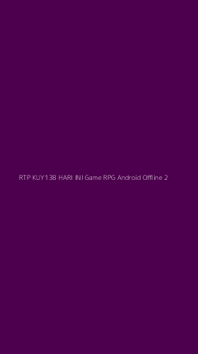 Tampilan Antarmuka Aplikasi Rtp Kuy138 Hari Ini Game Rpg Android Offline - 2