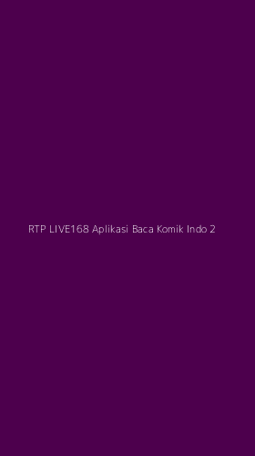 Tampilan Antarmuka Aplikasi Rtp Live168 Aplikasi Baca Komik Indo - 2