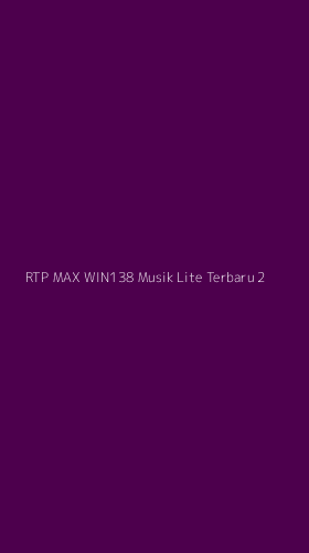 Tampilan Antarmuka Aplikasi Rtp Max Win138 Musik Lite Terbaru - 2