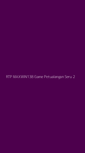 Tampilan Antarmuka Aplikasi Rtp Maxwin138 Game Petualangan Seru - 2