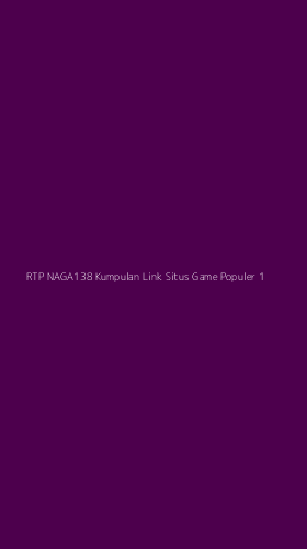 Tampilan Antarmuka Aplikasi Rtp Naga138 Kumpulan Link Situs Game Populer - 1