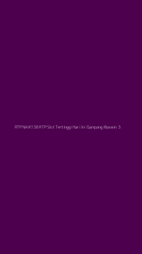 Tampilan Antarmuka Aplikasi Rtp Naik138 Rtp Slot Tertinggi Hari Ini Gampang Maxwin - 3