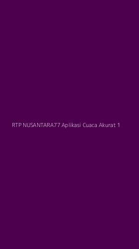 Tampilan Antarmuka Aplikasi Rtp Nusantara77 Aplikasi Cuaca Akurat - 1