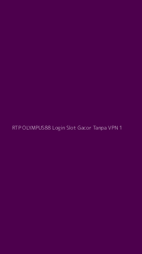 Tampilan Antarmuka Aplikasi Rtp Olympus88 Login Slot Gacor Tanpa Vpn - 1