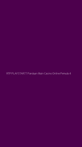 Tampilan Antarmuka Aplikasi Rtp Playstar77 Panduan Main Casino Online Pemula - 4