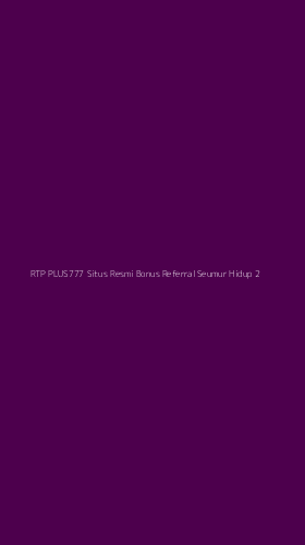 Tampilan Antarmuka Aplikasi Rtp Plus777 Situs Resmi Bonus Referral Seumur Hidup - 2