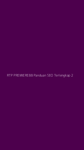 Tampilan Antarmuka Aplikasi Rtp Premiere88 Panduan Seo Terlengkap - 2