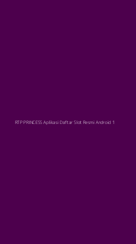 Tampilan Antarmuka Aplikasi Rtp Princess Aplikasi Daftar Slot Resmi Android - 1