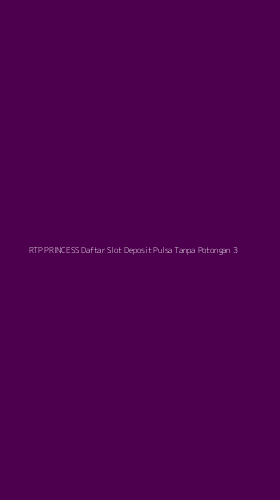 Tampilan Antarmuka Aplikasi Rtp Princess Daftar Slot Deposit Pulsa Tanpa Potongan - 3