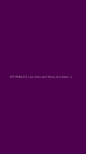 Tampilan Antarmuka Aplikasi Rtp Princess Link Alternatif Resmi Anti Blokir - 2