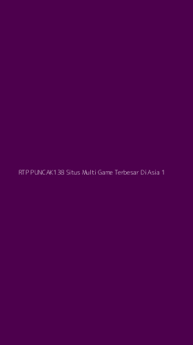Tampilan Antarmuka Aplikasi Rtp Puncak138 Situs Multi Game Terbesar Di Asia - 1