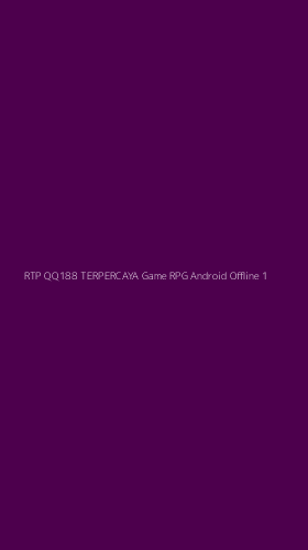 Tampilan Antarmuka Aplikasi Rtp Qq188 Terpercaya Game Rpg Android Offline - 1