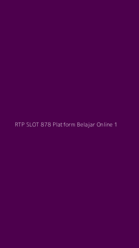 Tampilan Antarmuka Aplikasi Rtp Slot 878 Platform Belajar Online - 1