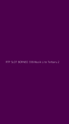 Tampilan Antarmuka Aplikasi Rtp Slot Borneo 338 Musik Lite Terbaru - 2
