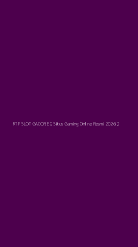 Tampilan Antarmuka Aplikasi Rtp Slot Gacor 69 Situs Gaming Online Resmi 2026 - 2