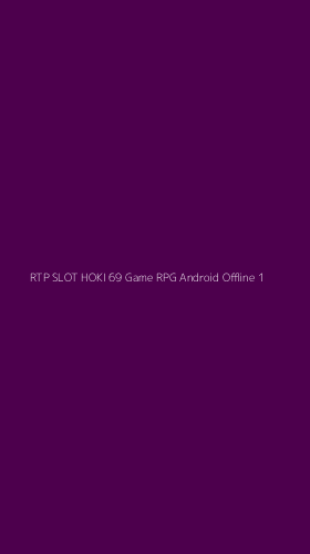 Tampilan Antarmuka Aplikasi Rtp Slot Hoki 69 Game Rpg Android Offline - 1