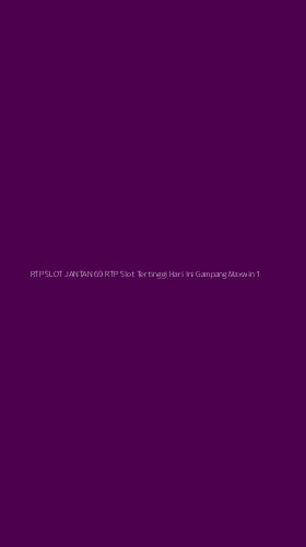 Tampilan Antarmuka Aplikasi Rtp Slot Jantan 69 Rtp Slot Tertinggi Hari Ini Gampang Maxwin - 1