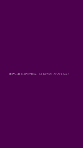 Tampilan Antarmuka Aplikasi Rtp Slot Kedai 69 Hari Ini Tutorial Server Linux - 1