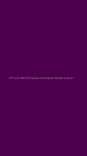 Tampilan Antarmuka Aplikasi Rtp Slot Matic55 Aplikasi Portal Game Terbaik Android - 1