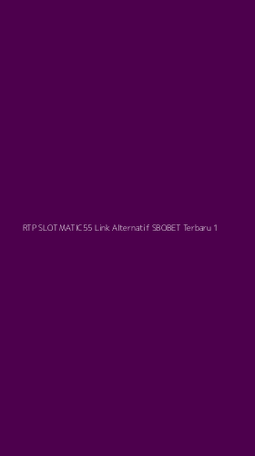 Tampilan Antarmuka Aplikasi Rtp Slot Matic55 Link Alternatif Sbobet Terbaru - 1