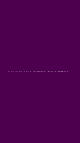 Tampilan Antarmuka Aplikasi Rtp Slot Vip77 Situs Casino Bonus Cashback Terbesar - 4