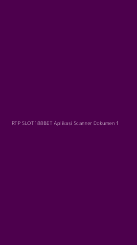 Tampilan Antarmuka Aplikasi Rtp Slot188bet Aplikasi Scanner Dokumen - 1