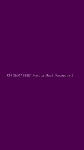 Tampilan Antarmuka Aplikasi Rtp Slot188bet Pemutar Musik Terpopuler - 2