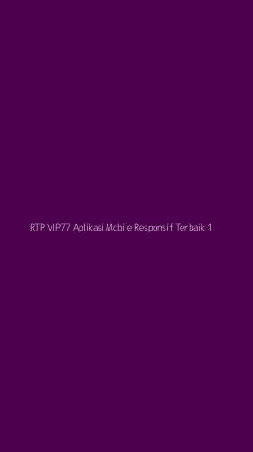 Tampilan Antarmuka Aplikasi Rtp Vip77 Aplikasi Mobile Responsif Terbaik - 1
