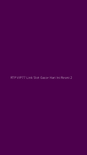 Tampilan Antarmuka Aplikasi Rtp Vip77 Link Slot Gacor Hari Ini Resmi - 2