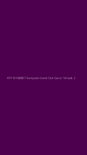 Tampilan Antarmuka Aplikasi Rtp W188bet Kumpulan Game Slot Gacor Terbaik - 2