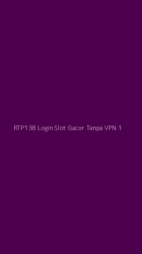 Tampilan Antarmuka Aplikasi Rtp138 Login Slot Gacor Tanpa Vpn - 1