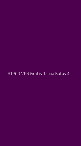 Tampilan Antarmuka Aplikasi Rtp69 Vpn Gratis Tanpa Batas - 4