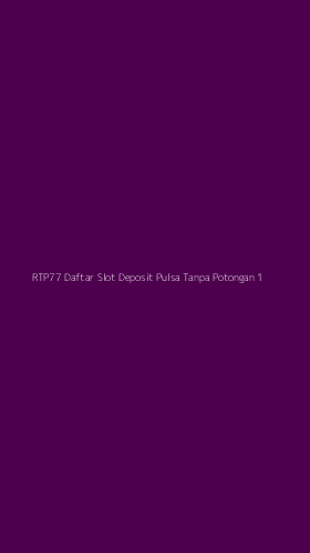 Tampilan Antarmuka Aplikasi Rtp77 Daftar Slot Deposit Pulsa Tanpa Potongan - 1