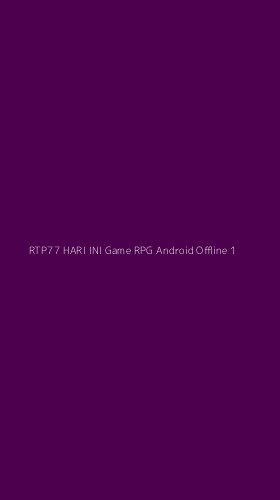 Tampilan Antarmuka Aplikasi Rtp77 Hari Ini Game Rpg Android Offline - 1