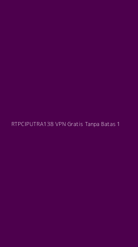 Tampilan Antarmuka Aplikasi Rtpciputra138 Vpn Gratis Tanpa Batas - 1