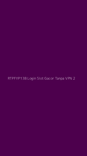 Tampilan Antarmuka Aplikasi Rtpfyp138 Login Slot Gacor Tanpa Vpn - 2