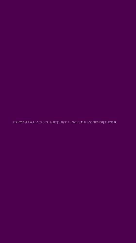 Tampilan Antarmuka Aplikasi Rx 6900 Xt 2 Slot Kumpulan Link Situs Game Populer - 4