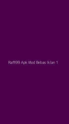 Tampilan Antarmuka Aplikasi Raffi99 Apk Mod Bebas Iklan - 1