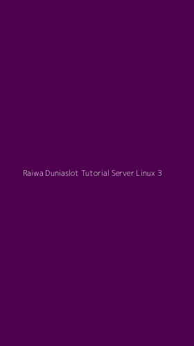 Tampilan Antarmuka Aplikasi Raiwa Duniaslot Tutorial Server Linux - 3